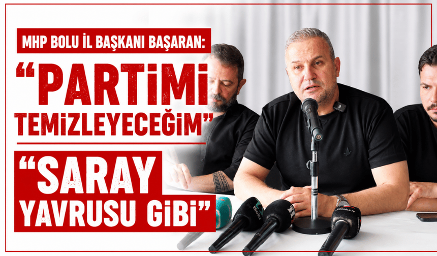 MHP Bolu İl Başkanı Başaran, “partimi temizleyeceğim”