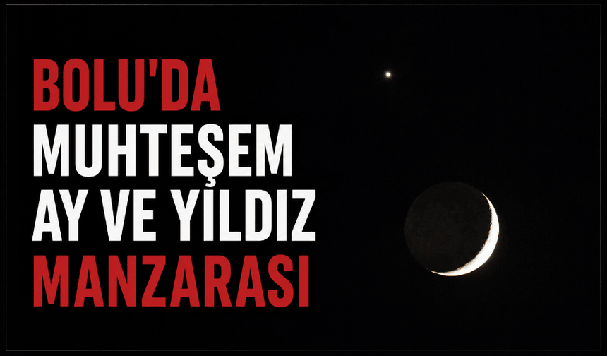 Bolu’da muhteşem ay ve yıldız manzarası