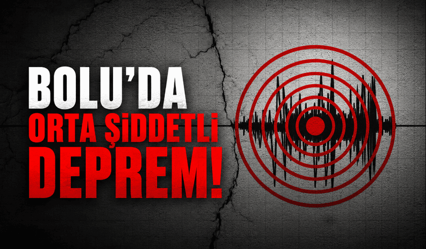 Bolu’da orta şiddetli deprem!