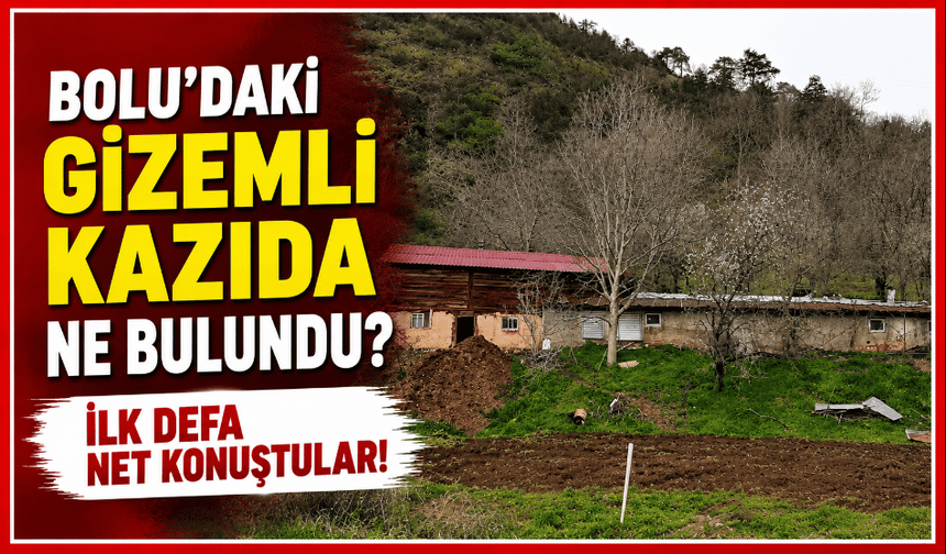 Bolu'daki gizemli kazıda ne bulundu? İlk kez net konuştular