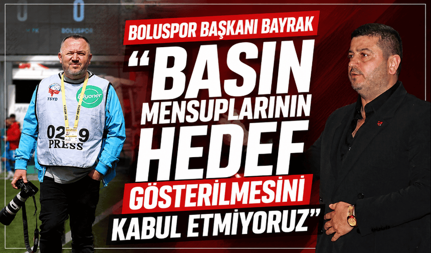 Boluspor Başkanı Bayrak: “Basın mensuplarının hedef gösterilmesini kabul etmiyoruz”