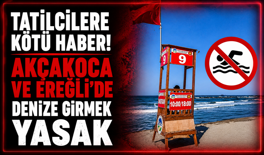 Tatilcilere Kötü Haber! Akçakoca ve Ereğli'de Denize Girmek Yasak