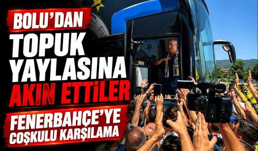 Fenerbahçe’ye Kaynaşlı'da coşkulu karşılama
