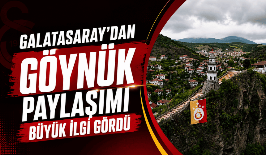 Galatasaray’dan Göynük paylaşımı büyük ilgi gördü