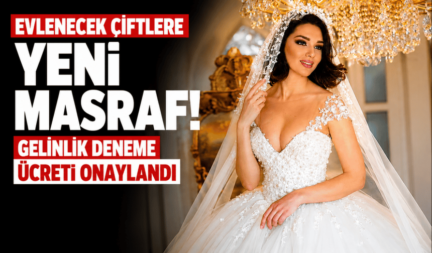 Gelinlik denemek artık ücretli oldu! resmi tarife yayımlandı