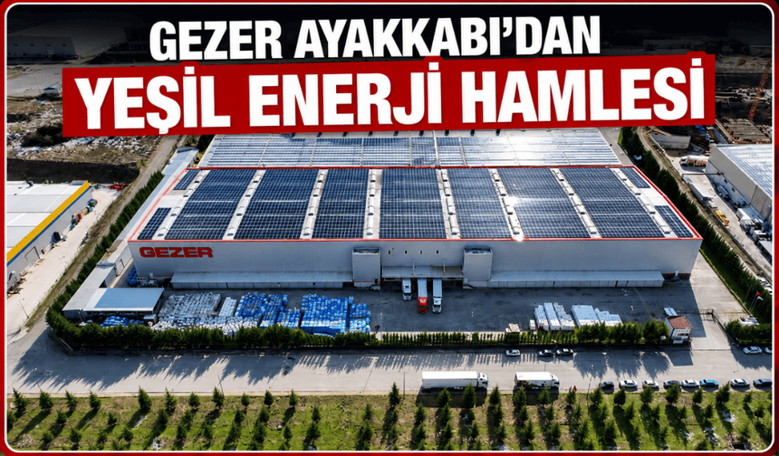 Gezer Ayakkabı’dan yeşil enerji hamlesi