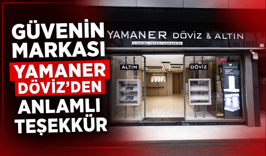 Güvenin markası Yamaner Döviz'den anlamlı teşekkür