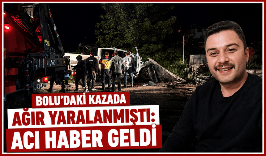 Bolu'daki kazada yaralanmıştı: acı haber 3 gün sonra geldi