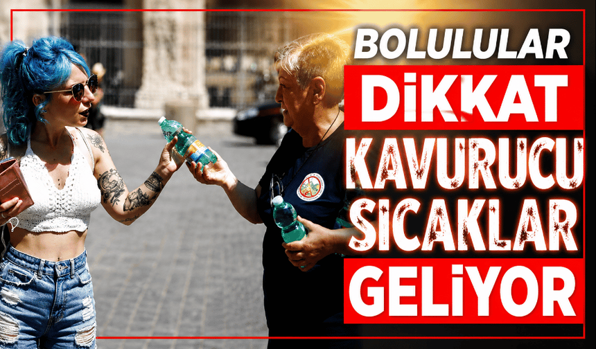 Kritik uyarı geldi kavurucu sıcaklar başlıyor