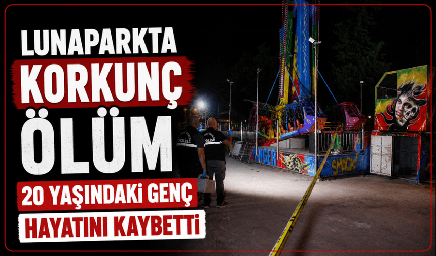 Lunaparkta korkunç ölüm 20 yaşındaki genç hayatını kaybetti