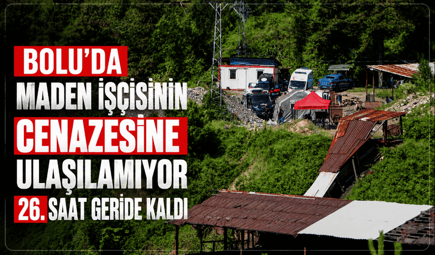 Maden göçüğünde hayatını kaybeden işçiyi çıkarma çalışmaları 26. saatinde sürüyor