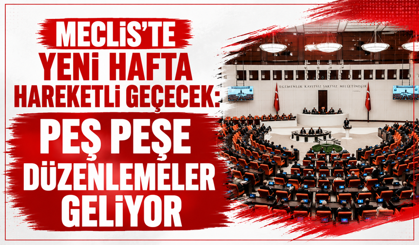 Meclis'te Yoğun Mesai Başlıyor! Milyonları İlgilendiren Düzenlemeler Görüşülecek