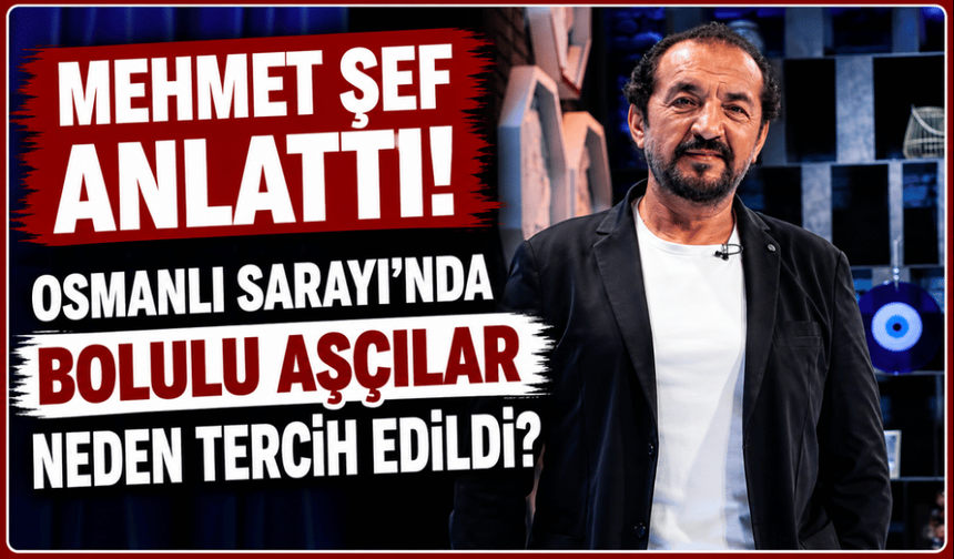 Şef Yalçınkaya anlattı! Osmanlı Sarayı’nda Bolulu aşçılar neden tercih edildi?