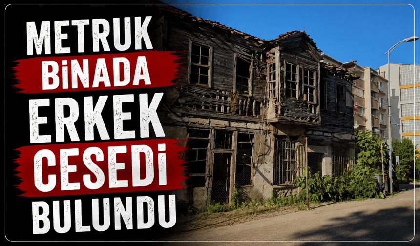 Metruk binada erkek cesedi bulundu