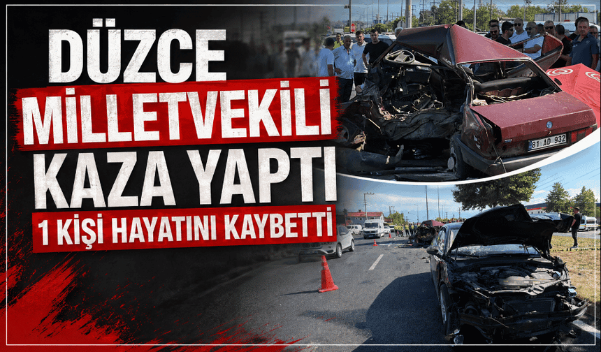 Milletvekili kaza yaptı 1 kişi yaşamını yitirdi