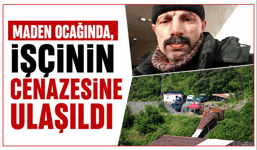 Bolu’da maden ocağı göçüğünde, işçinin cenazesine ulaşıldı