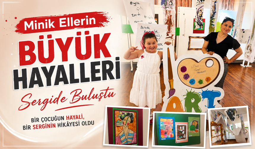 "Her Çocuk İçin Ayrı Sergi, Ayrı Bir Gurur Hikâyesi"