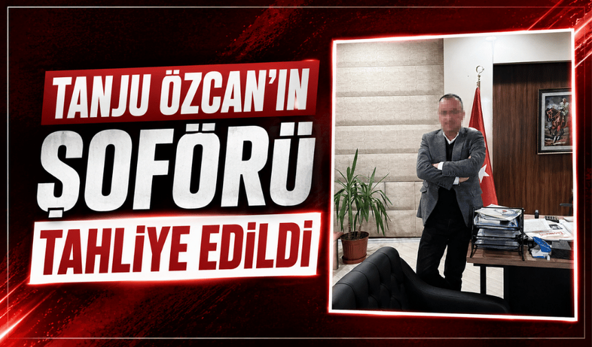 Cinsel saldırı suçlaması dosyasında tutuklanan Tanju Özcan'ın şoförü tahliye edildi