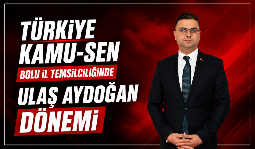 Türkiye Kamu-Sen Bolu İl Temsilciliğinde Ulaş Aydoğan dönemi