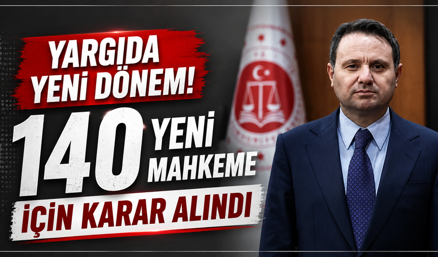 Yargıda Yeni Dönem! 140 Yeni Mahkeme İçin Karar Alındı