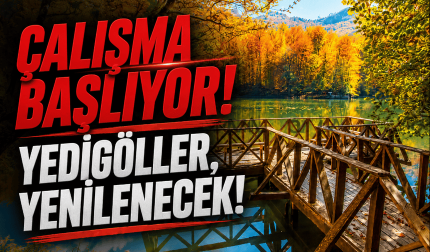 Yedigöller’de yenileme çalışmaları başlıyor