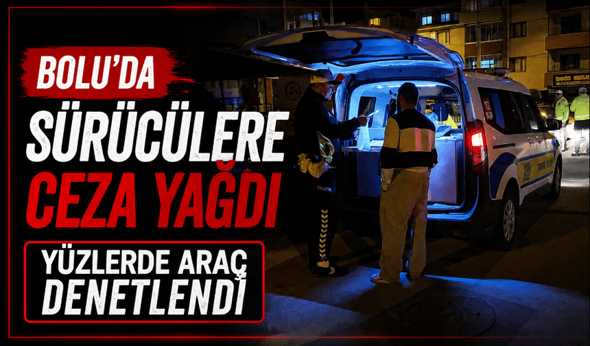 Yüzlerce araç denetlendi sürücülere ceza yağdı