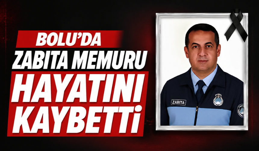 Bolu’da, zabıta memuru hayatını kaybetti