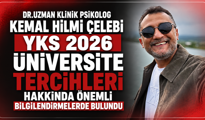 Dr.Uzman Klinik Psikolog Kemal Hilmi Çelebi Yks 2026 Üniversite Tercihleri Hakkında Önemli Bilgilendirmelerde Bulundu
