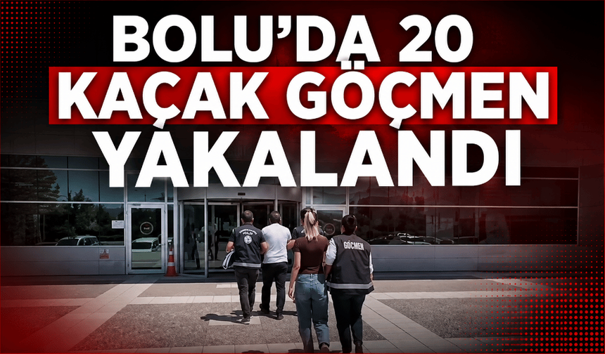 Bolu’da düzenlenen operasyonla 20 Afgan göçmen yakalandı