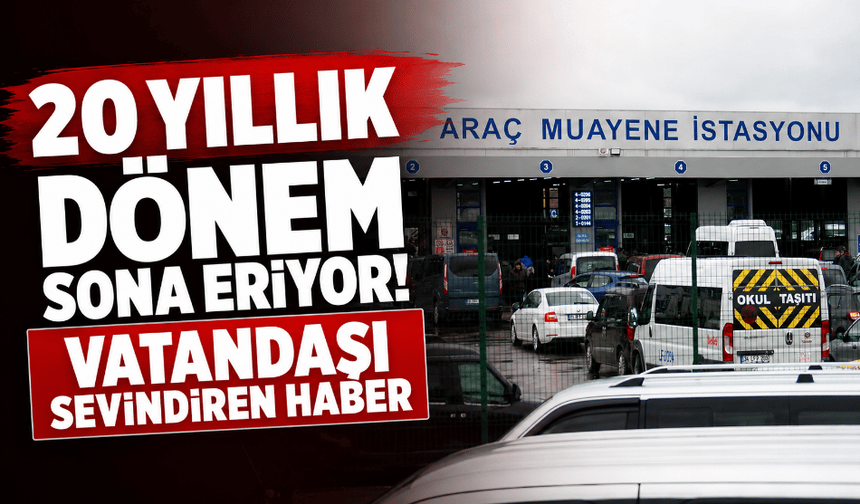 20 yıllık dönem sona eriyor! Vatandaşı sevindiren haber