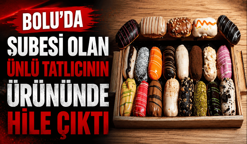 425 şubesi olan ünlü tatlıcının ürününde hile çıktı