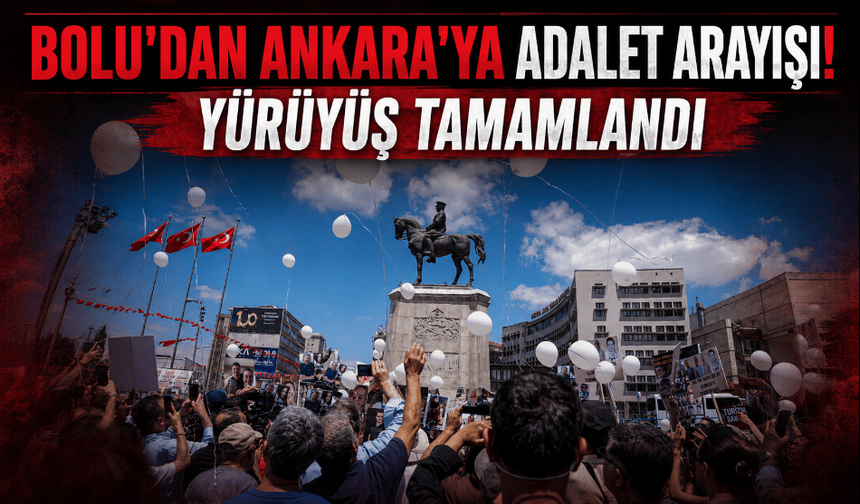 Bolu'dan Ankara'ya adalet yürüyüşü tamamlandı!