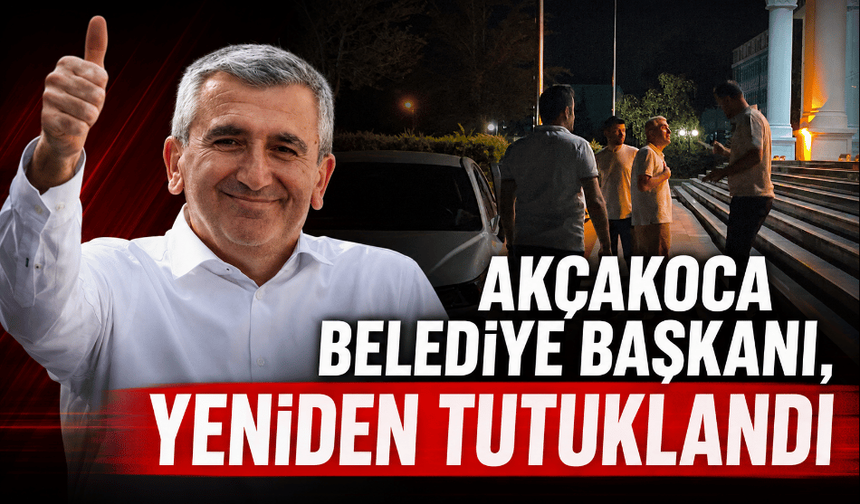 Akçakoca Belediye Başkanı, yeniden tutuklandı