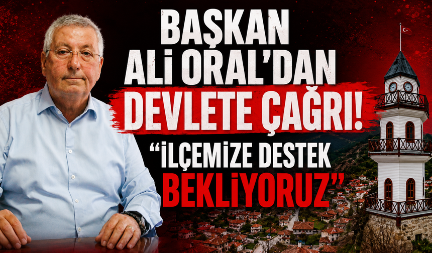 Göynük Belediye Başkanı Ali Oral’dan devlete çağrı: "İlçemize destek bekliyoruz"