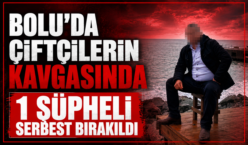 Bolu'da çiftçilerin sulama kavgasında 1 şüpheliye adli kontrol