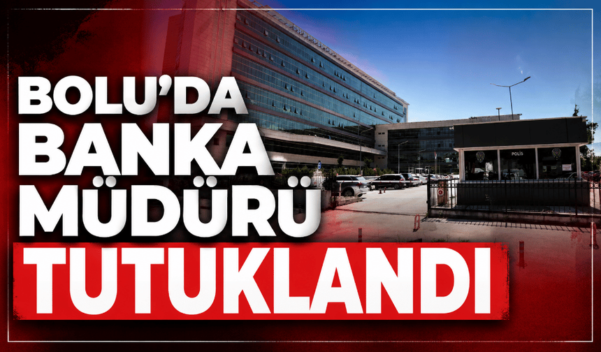 Banka müdürü nitelikli dolandırıcılık suçlamasıyla tutuklandı