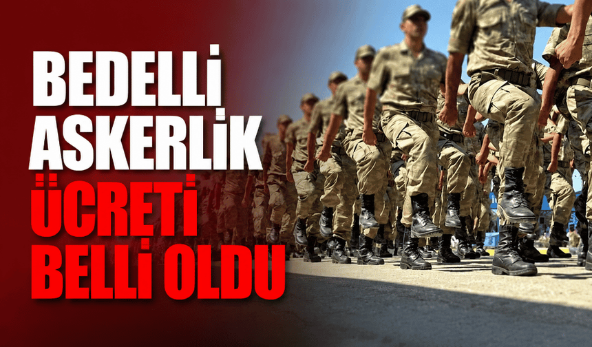 Bedelli askerlik ücreti belli oldu