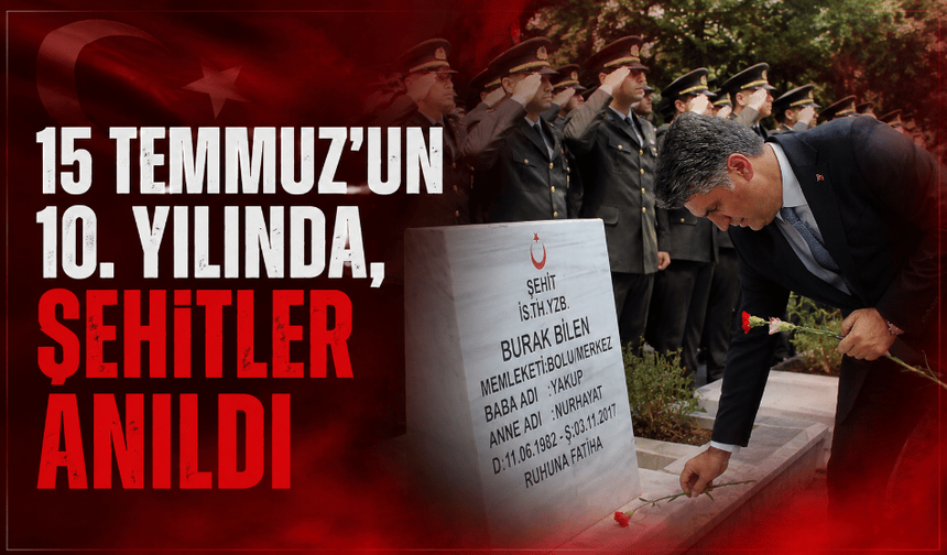 15 Temmuz’un yıl dönümünde şehitler anıldı