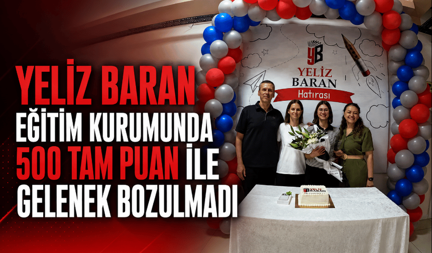 Yeliz Baran Eğitim Kurumunda 500 tam puan ile gelenek bozuldu