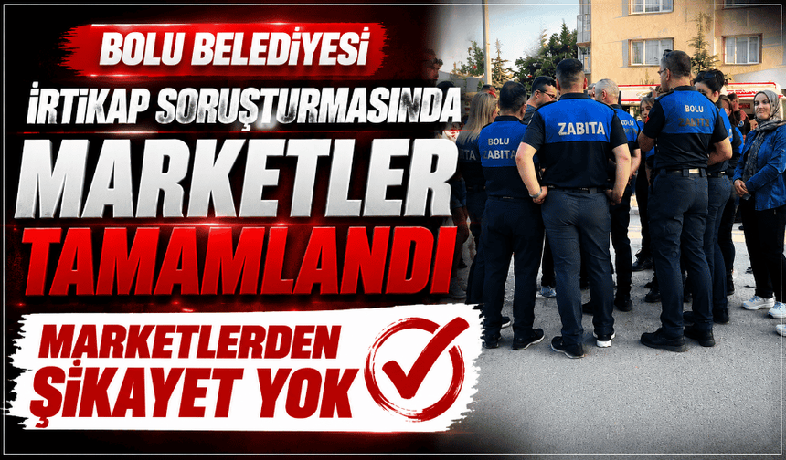 Bolu Belediyesi irtikap soruşturmasında marketler tamamlandı
