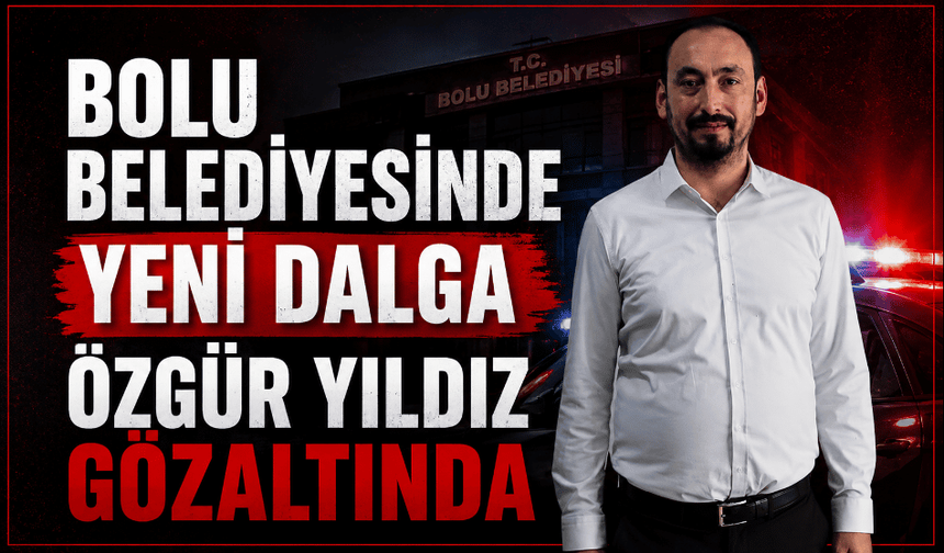 Bolu Belediyesi Özel Kalem Müdürü ve çok sayıda kişi gözaltına alındı