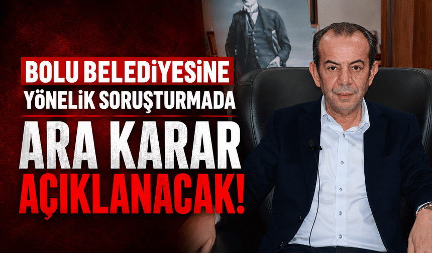 Bolu Belediyesine yönelik soruşturmada ara karar açıklanacak!