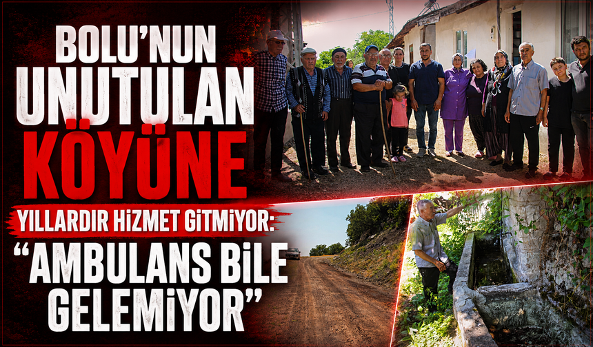 Bolu'nun unutulan köyüne yıllardır hizmet gitmiyor: "Ambulans bile gelemiyor"
