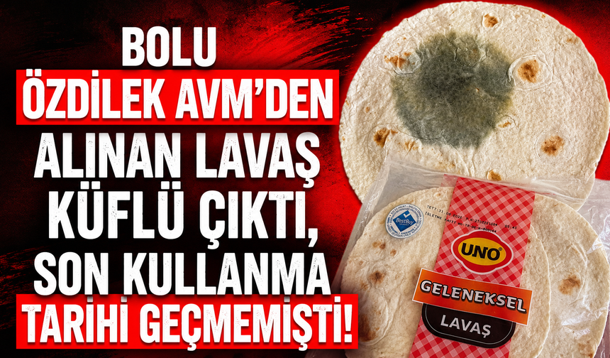 Bolu Özdilek AVM'den alınan lavaş küflü çıktı, son kullanma tarihi geçmemişti!