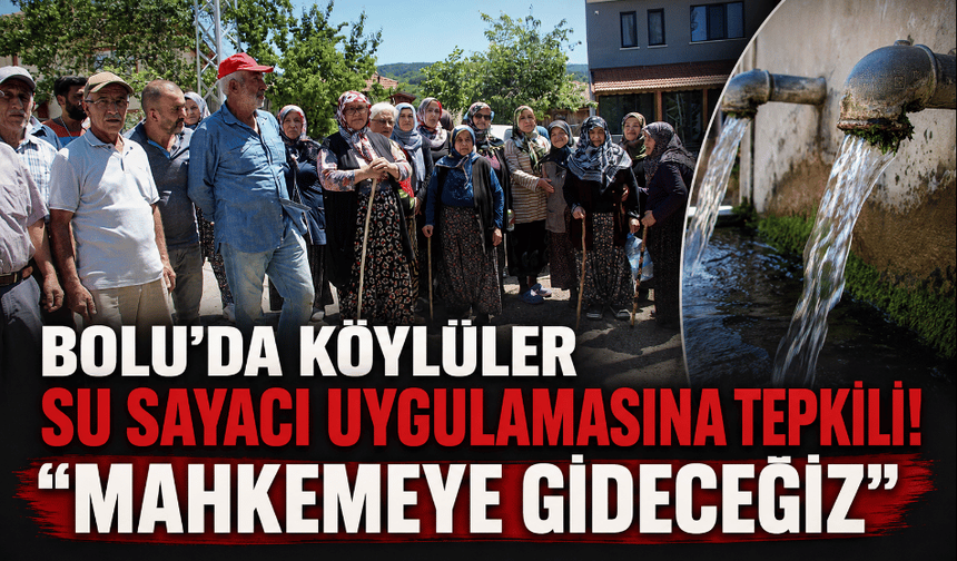 Bolu’da, “su sayacı” uygulamasına tepkiler büyüyor; mahkemeye verecekler