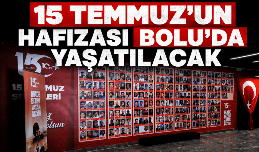 15 Temmuz’un hafızası Bolu’da yaşatılacak