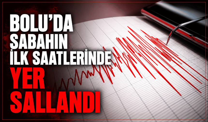 Bolu'da korkutan deprem! İşte detaylar