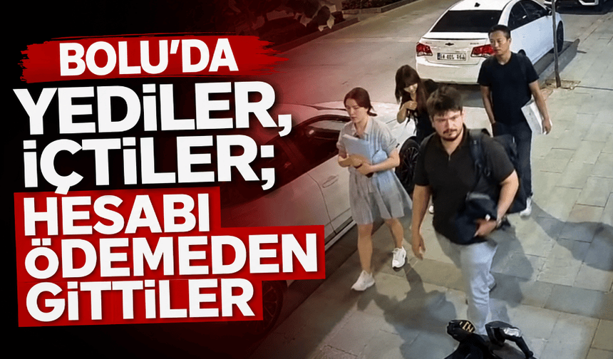 Bolu'da yediler, içtiler; hesabı ödemeden gittiler