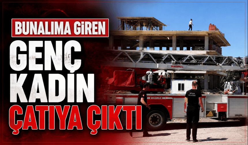 Bunalıma giren genç kadın çatıya çıktı