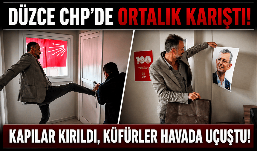 Düzce CHP’de gerilim: parti binasına kapıyı kırarak girdi